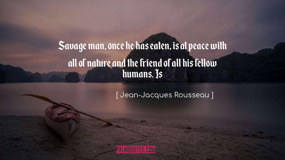 Jean-Jacques Rousseau Quotes: Savage man, once he has