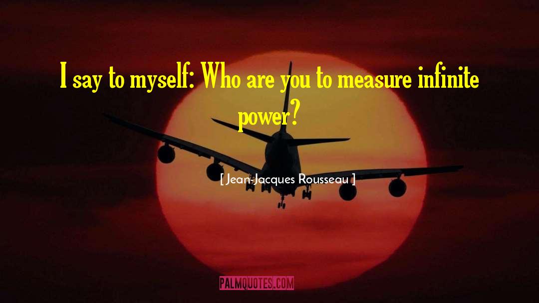 Jean-Jacques Rousseau Quotes: I say to myself: Who