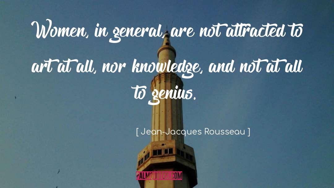 Jean-Jacques Rousseau Quotes: Women, in general, are not
