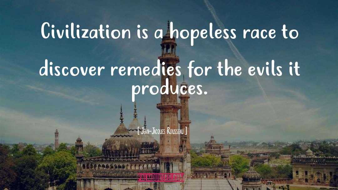 Jean-Jacques Rousseau Quotes: Civilization is a hopeless race