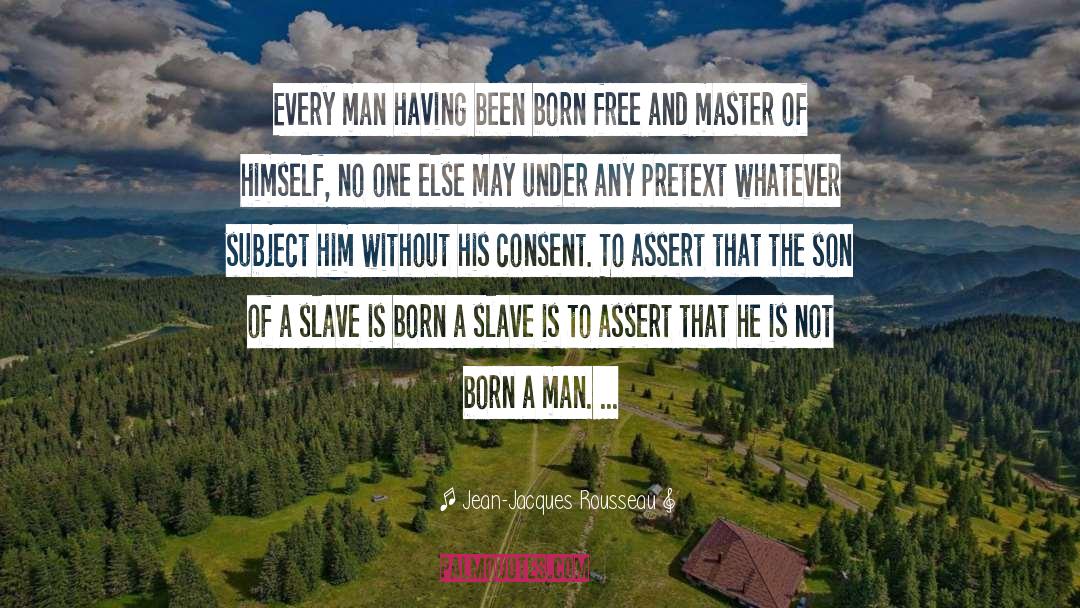 Jean-Jacques Rousseau Quotes: Every man having been born