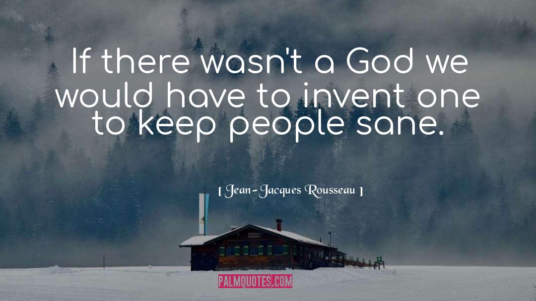 Jean-Jacques Rousseau Quotes: If there wasn't a God