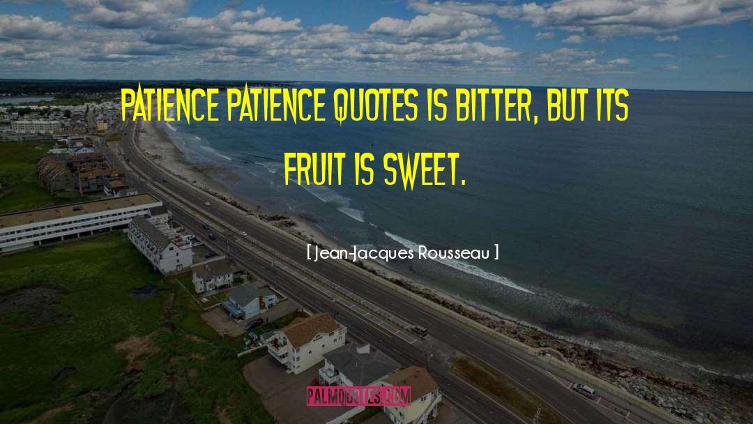 Jean-Jacques Rousseau Quotes: Patience patience quotes is bitter,