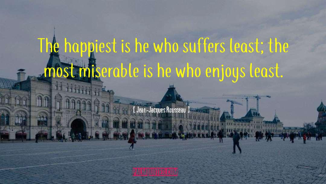 Jean-Jacques Rousseau Quotes: The happiest is he who