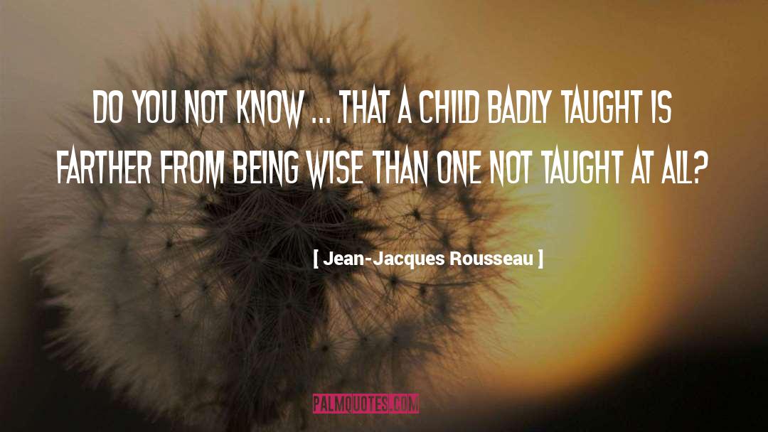Jean-Jacques Rousseau Quotes: Do you not know ...