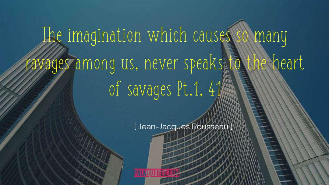 Jean-Jacques Rousseau Quotes: The imagination which causes so