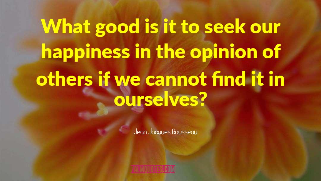 Jean-Jacques Rousseau Quotes: What good is it to