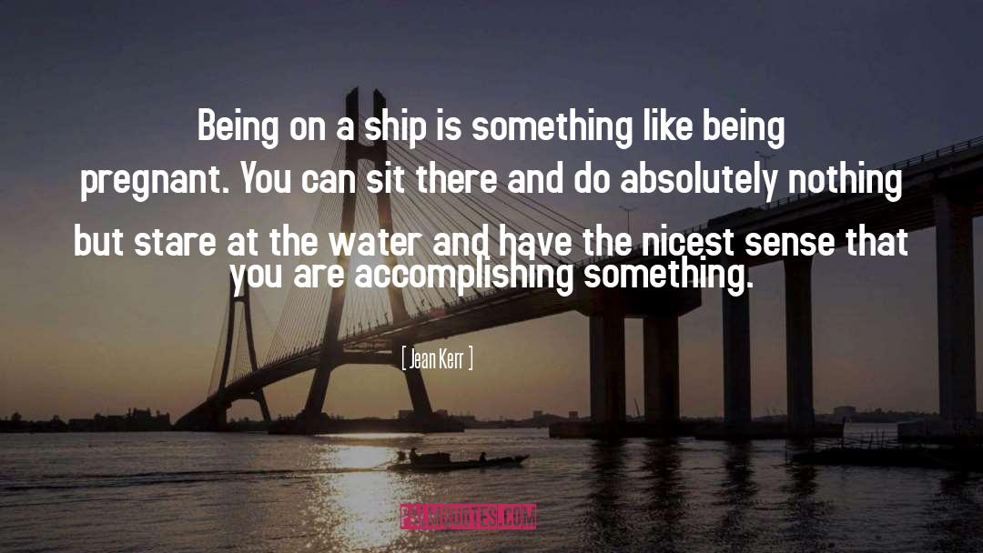 Jean Kerr Quotes: Being on a ship is