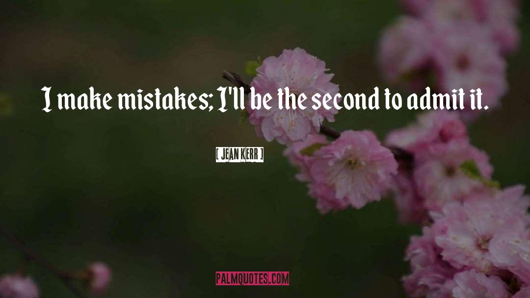 Jean Kerr Quotes: I make mistakes; I'll be