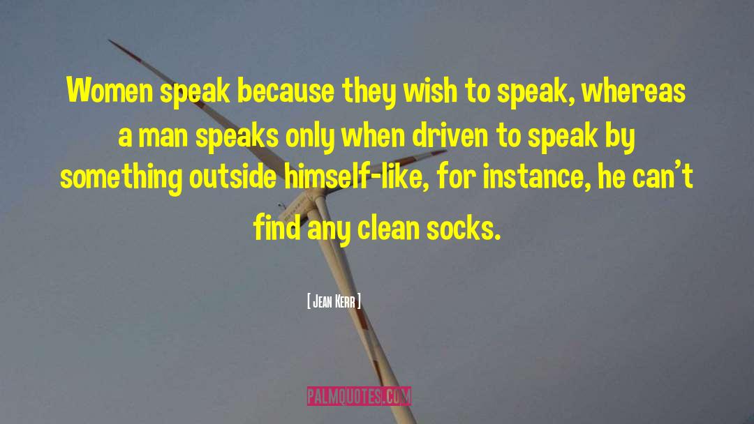 Jean Kerr Quotes: Women speak because they wish