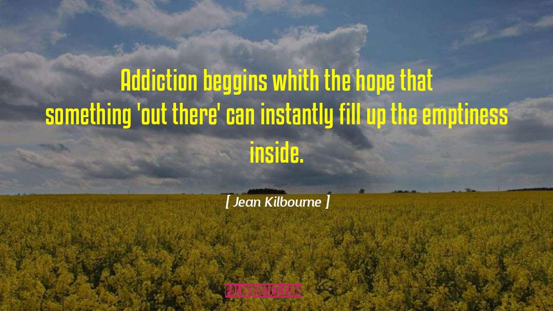 Jean Kilbourne Quotes: Addiction beggins whith the hope
