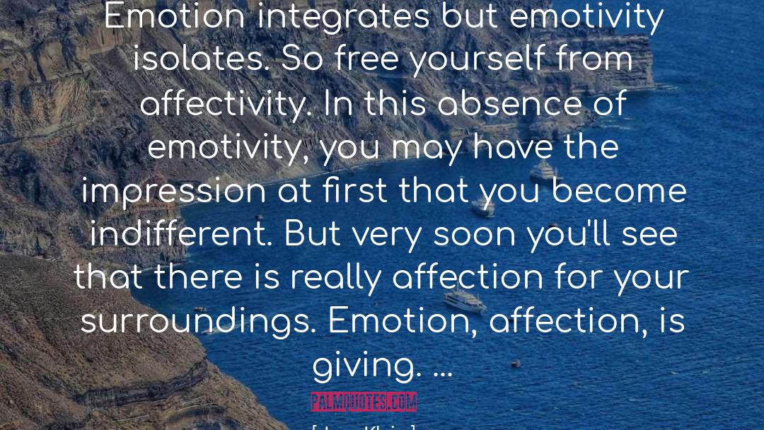 Jean Klein Quotes: Emotion integrates but emotivity isolates.