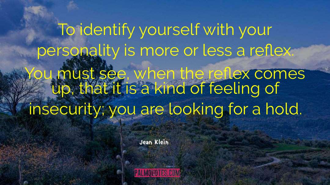 Jean Klein Quotes: To identify yourself with your