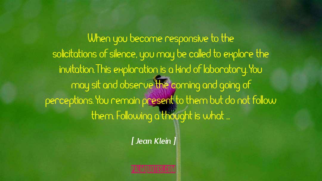 Jean Klein Quotes: When you become responsive to