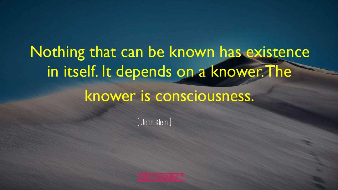 Jean Klein Quotes: Nothing that can be known