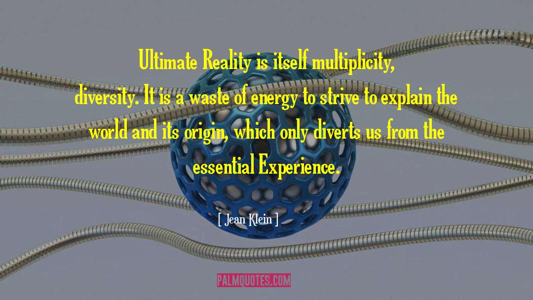 Jean Klein Quotes: Ultimate Reality is itself multiplicity,