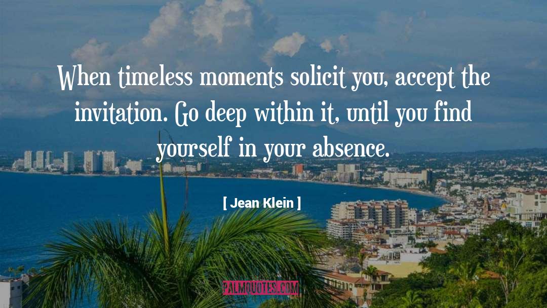 Jean Klein Quotes: When timeless moments solicit you,