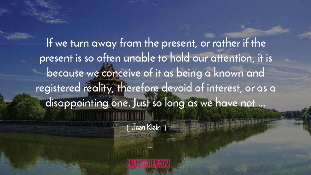 Jean Klein Quotes: If we turn away from