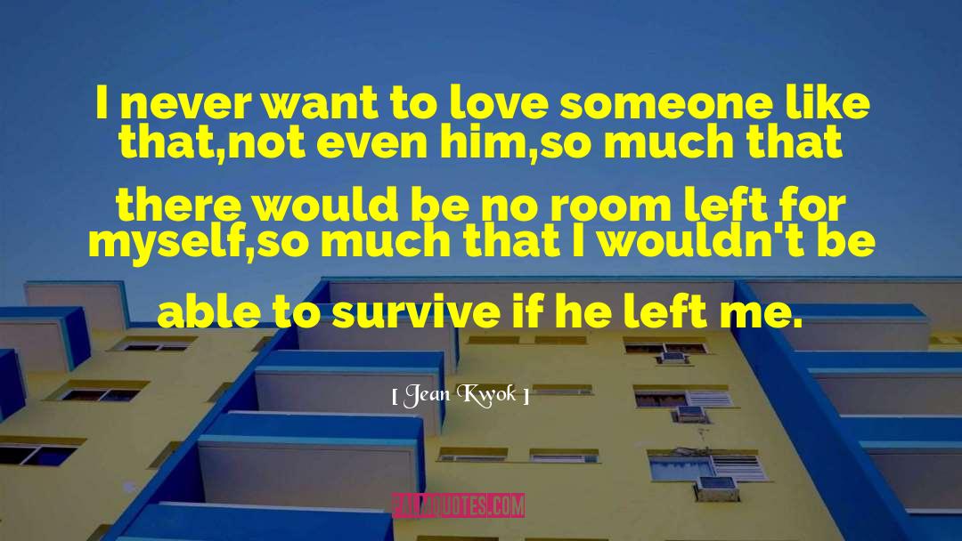 Jean Kwok Quotes: I never want to love