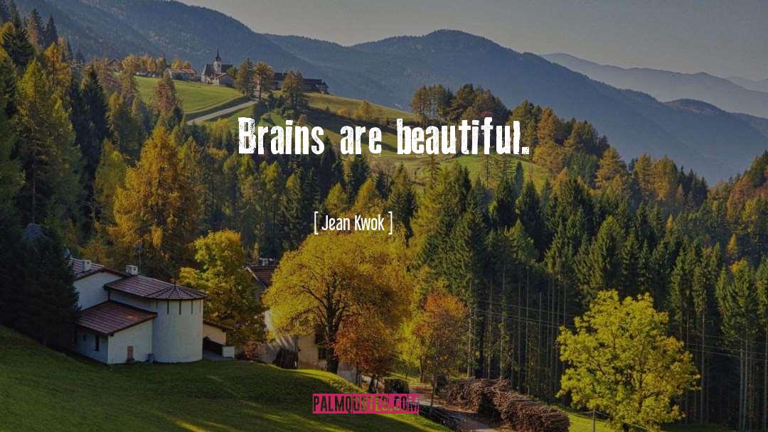 Jean Kwok Quotes: Brains are beautiful.