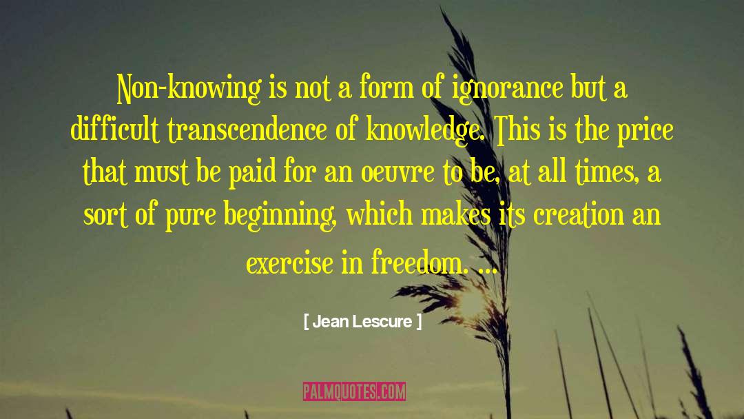 Jean Lescure Quotes: Non-knowing is not a form