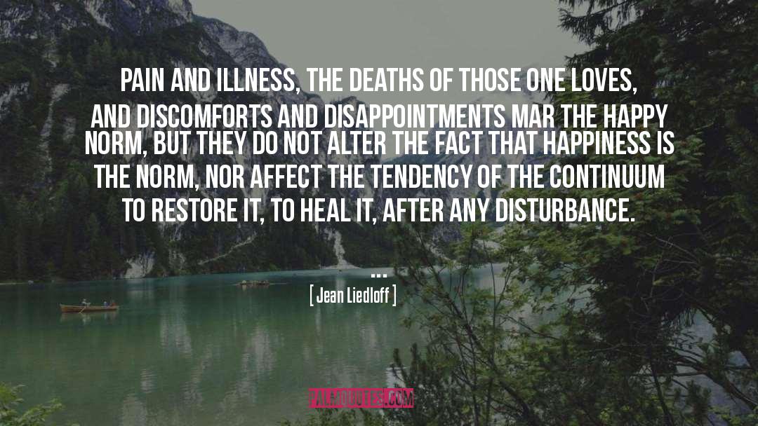 Jean Liedloff Quotes: Pain and illness, the deaths