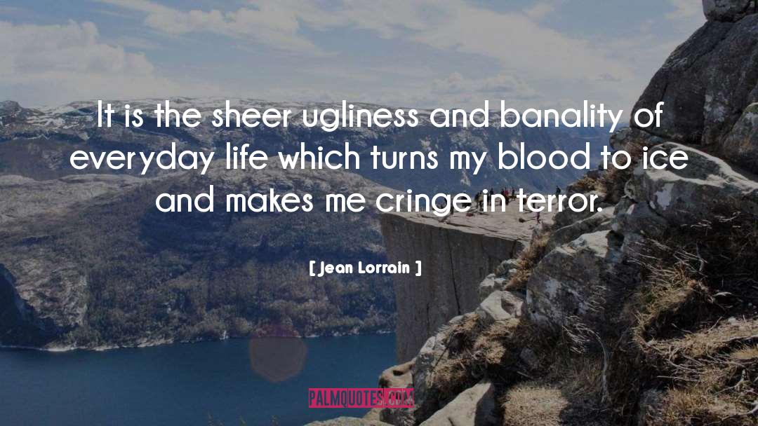 Jean Lorrain Quotes: It is the sheer ugliness