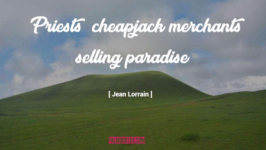 Jean Lorrain Quotes: (Priests) cheapjack merchants selling paradise