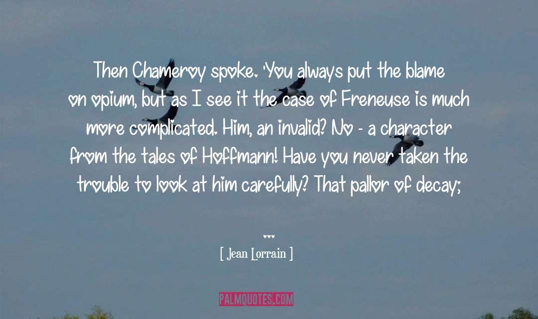Jean Lorrain Quotes: Then Chameroy spoke. 'You always