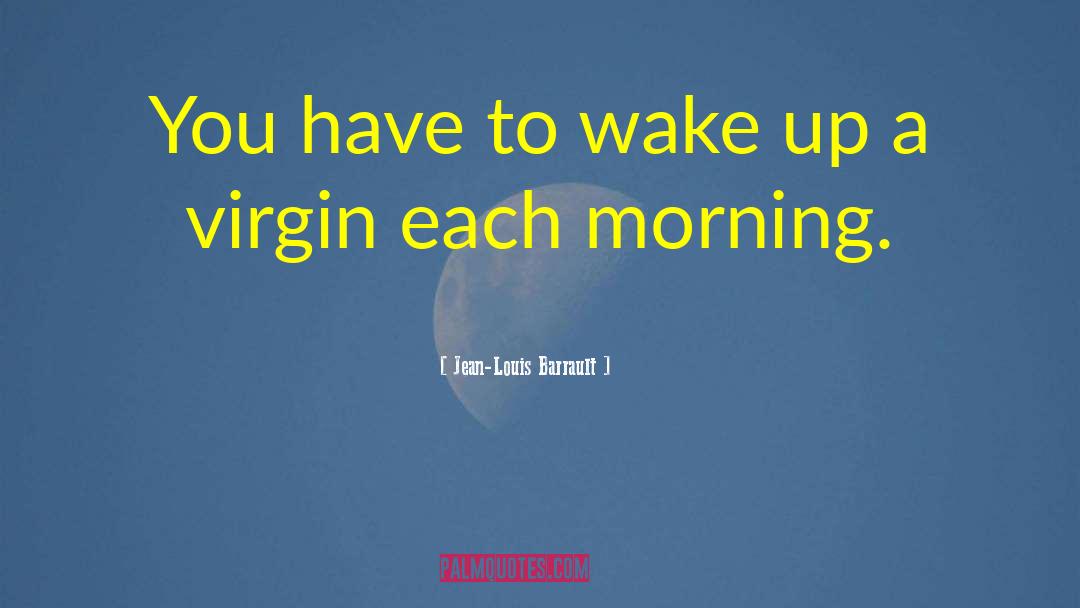 Jean-Louis Barrault Quotes: You have to wake up