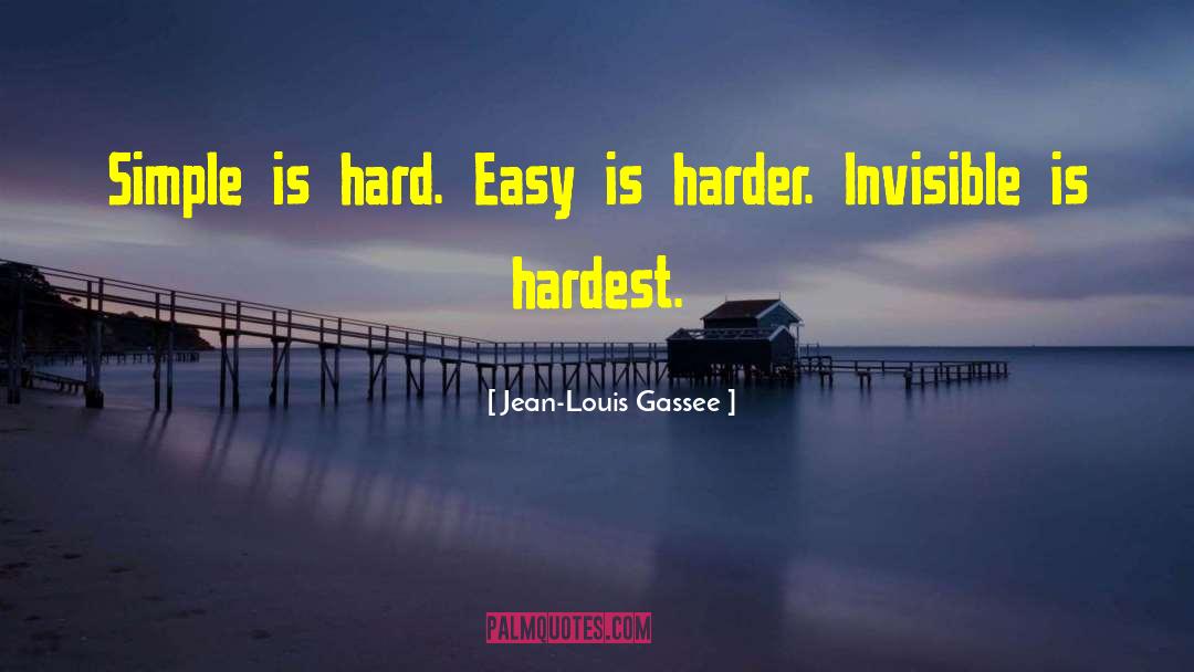 Jean-Louis Gassee Quotes: Simple is hard. Easy is