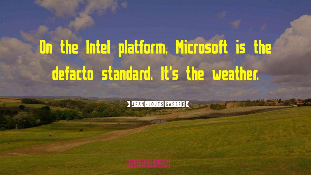 Jean-Louis Gassee Quotes: On the Intel platform, Microsoft