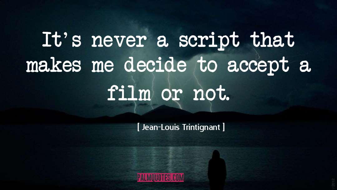 Jean-Louis Trintignant Quotes: It's never a script that