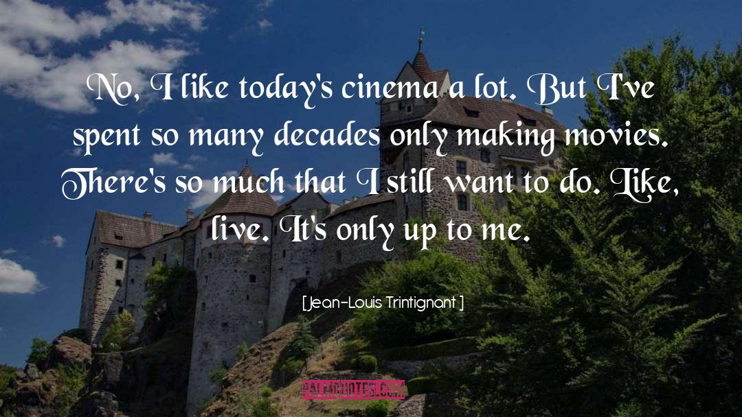 Jean-Louis Trintignant Quotes: No, I like today's cinema