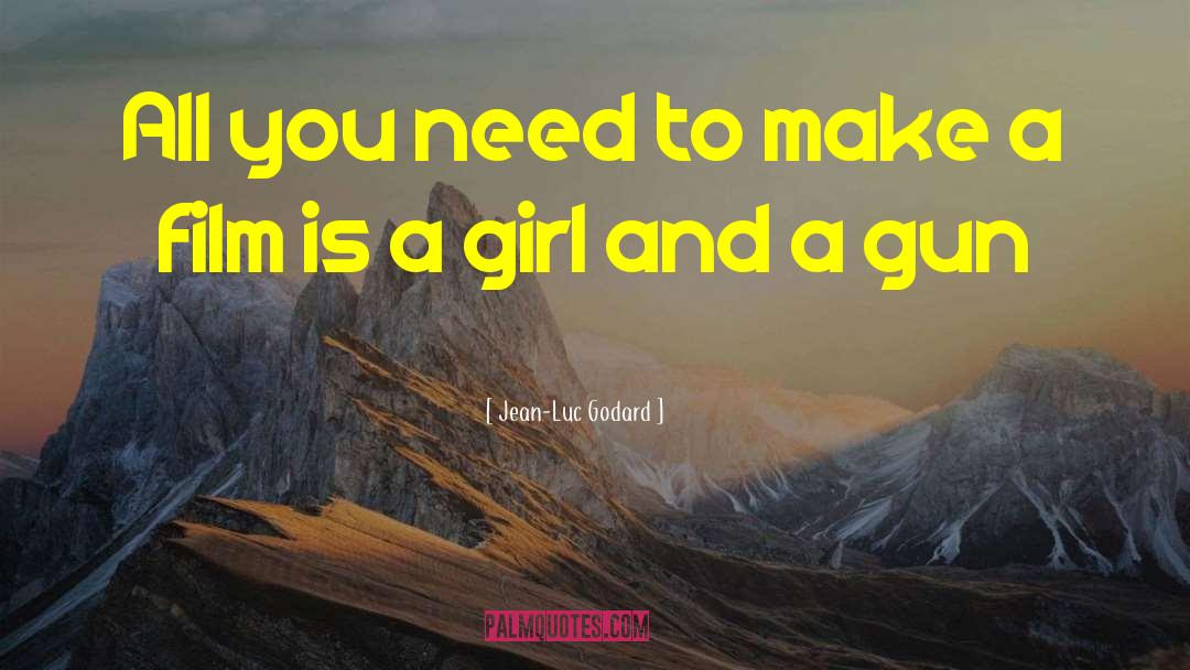 Jean-Luc Godard Quotes: All you need to make