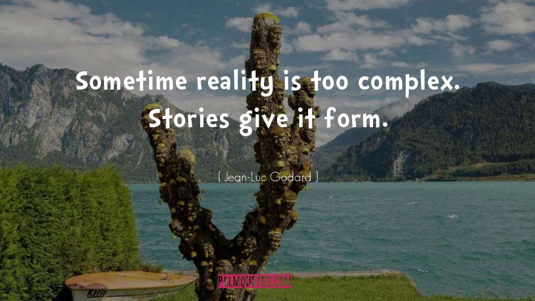 Jean-Luc Godard Quotes: Sometime reality is too complex.