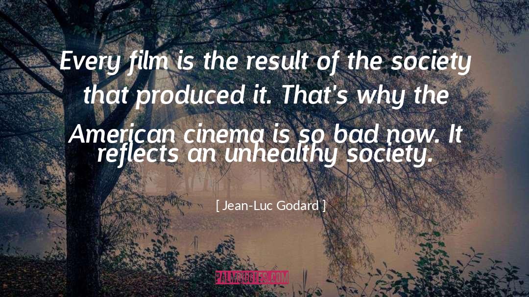 Jean-Luc Godard Quotes: Every film is the result