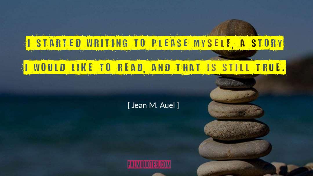 Jean M. Auel Quotes: I started writing to please