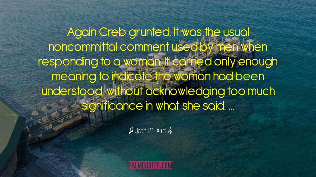 Jean M. Auel Quotes: Again Creb grunted. It was