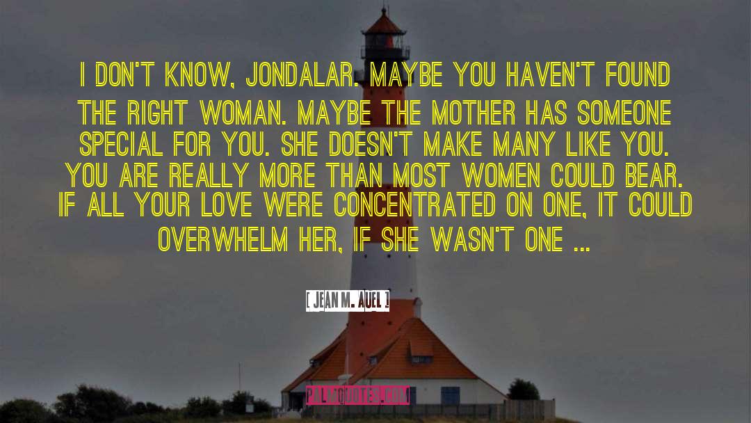 Jean M. Auel Quotes: I don't know, Jondalar. Maybe