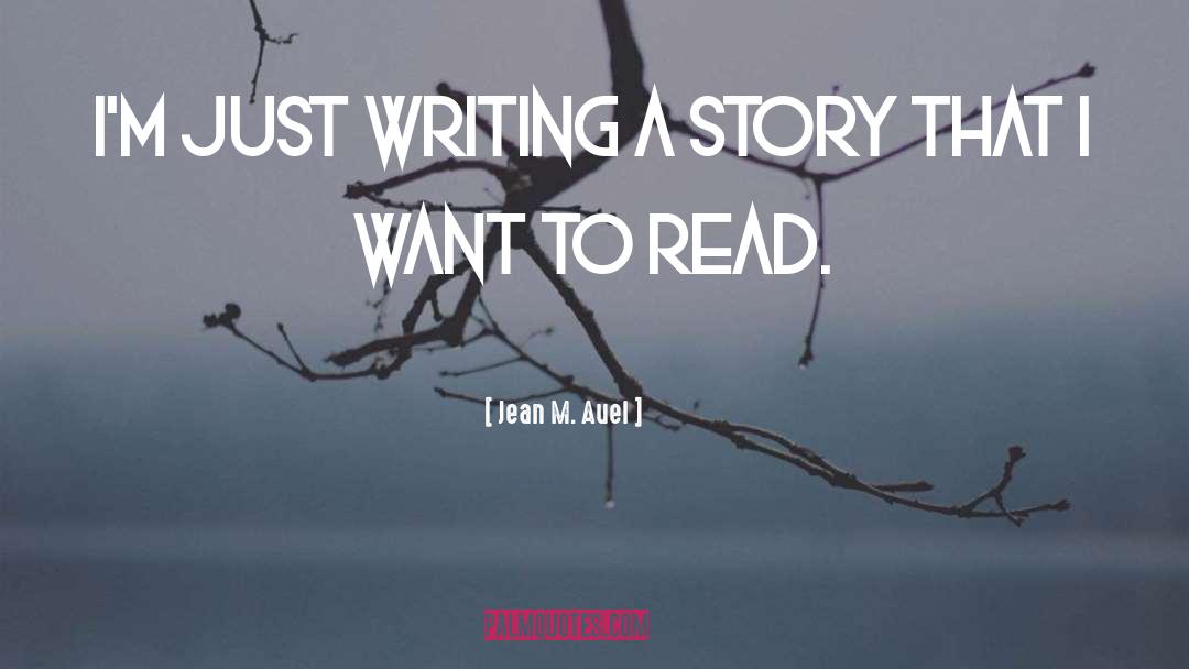 Jean M. Auel Quotes: I'm just writing a story