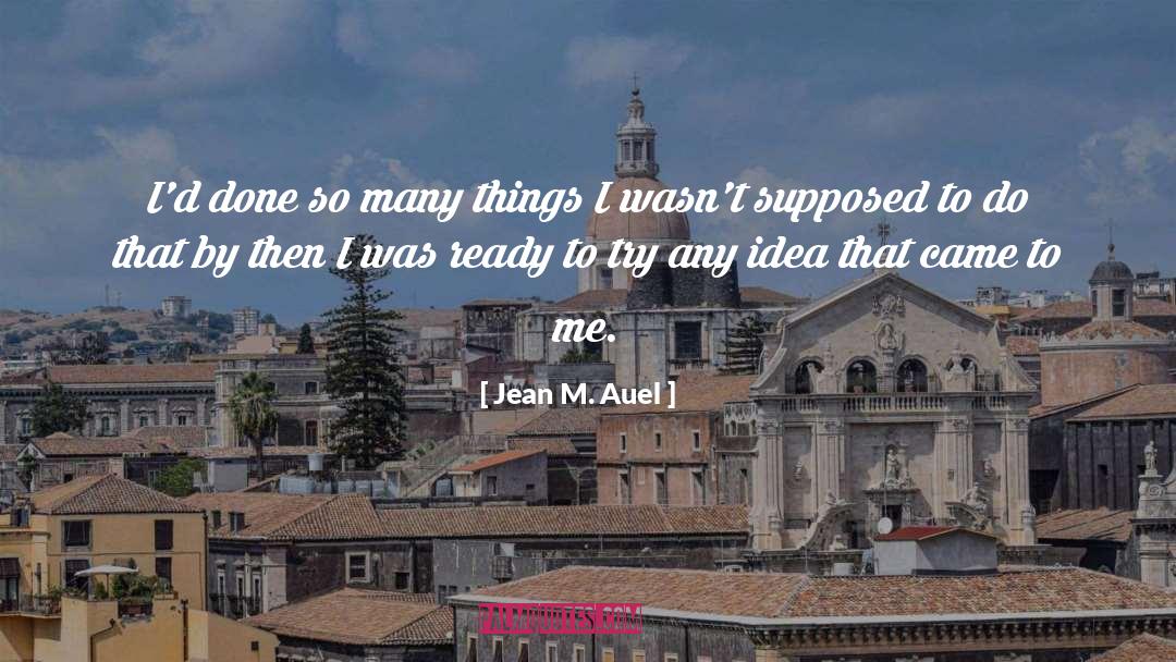 Jean M. Auel Quotes: I'd done so many things