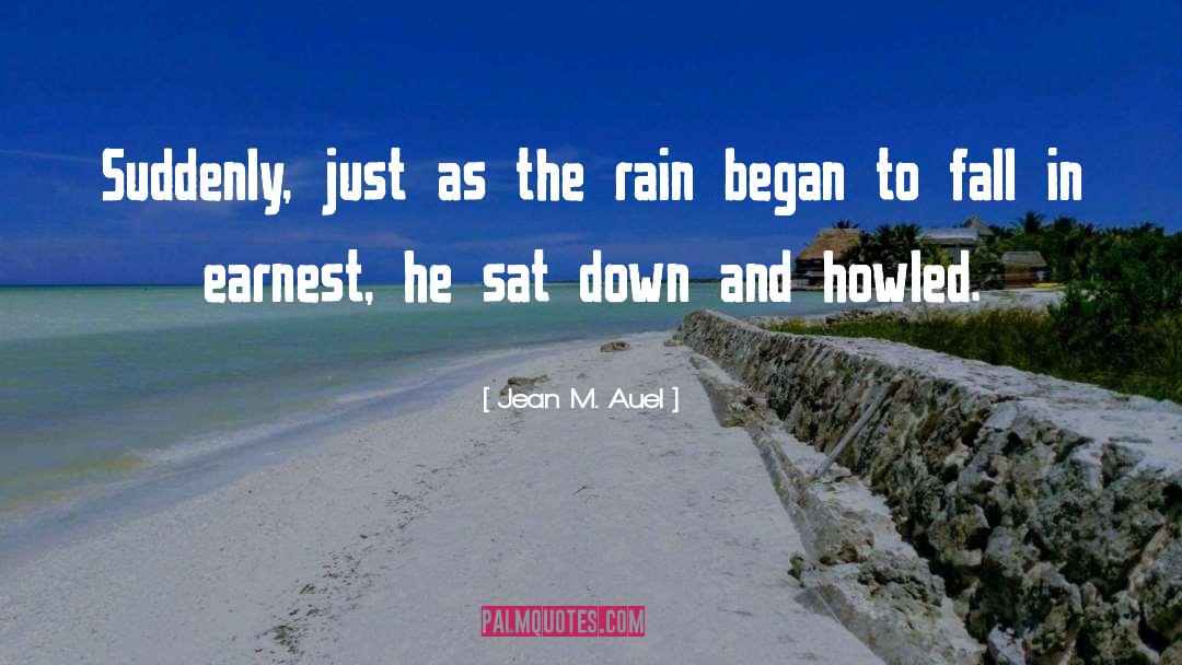 Jean M. Auel Quotes: Suddenly, just as the rain