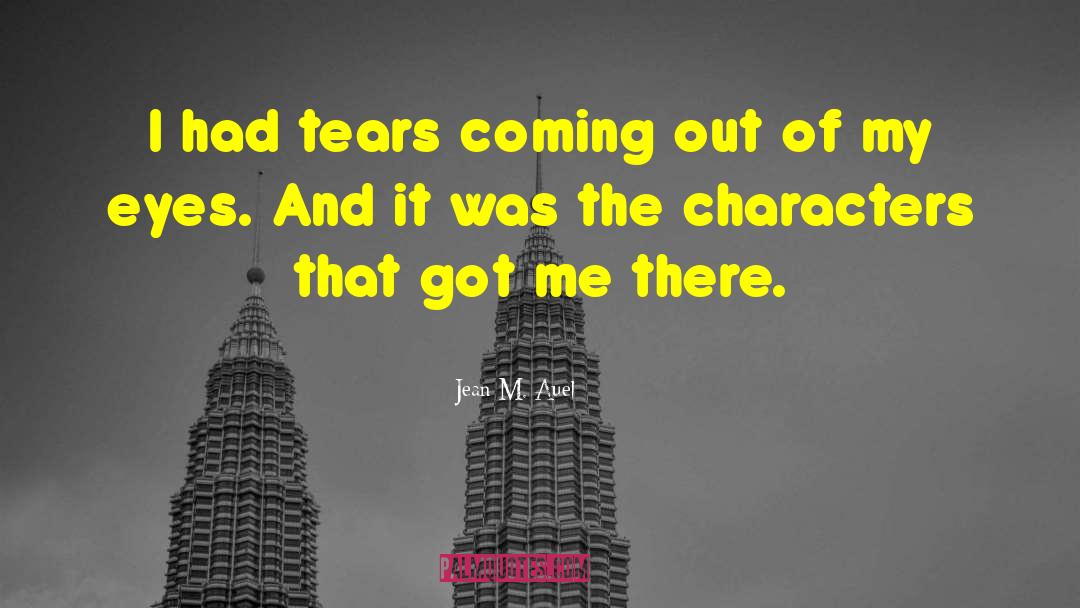 Jean M. Auel Quotes: I had tears coming out