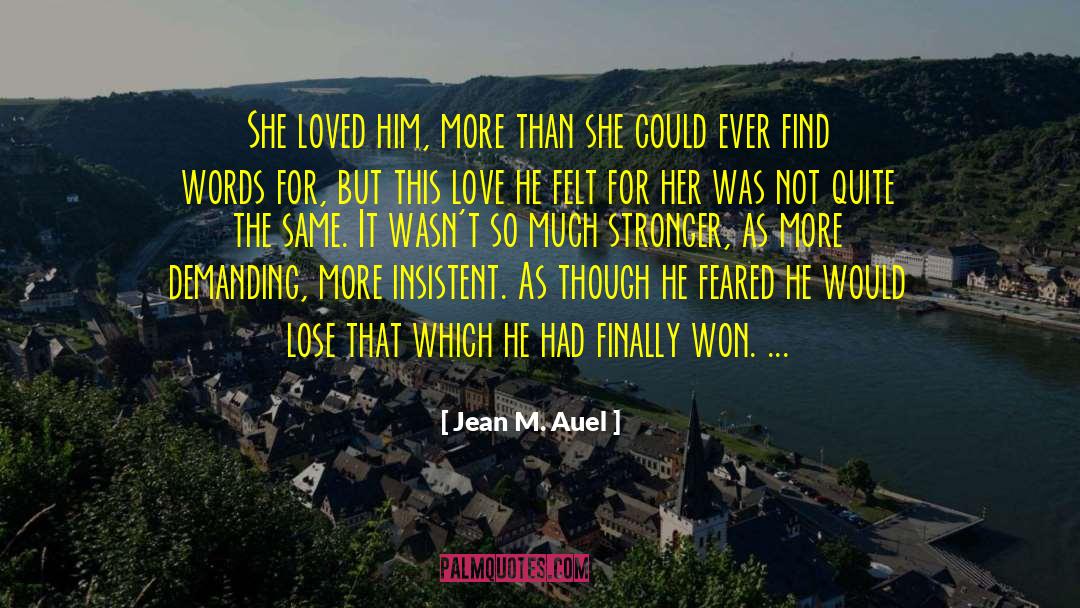 Jean M. Auel Quotes: She loved him, more than