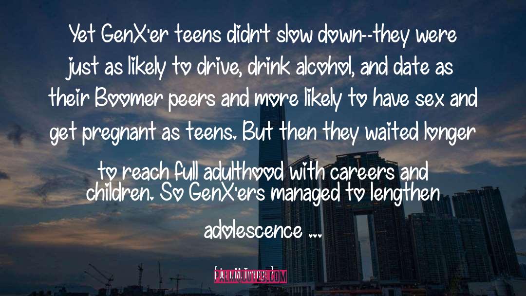 Jean M. Twenge Quotes: Yet GenX'er teens didn't slow