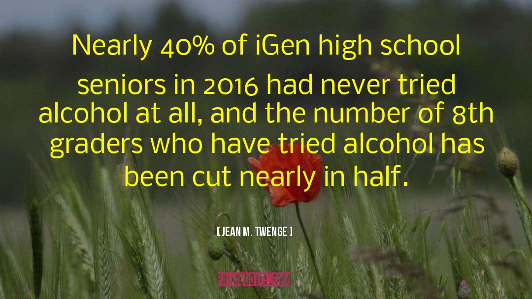 Jean M. Twenge Quotes: Nearly 40% of iGen high