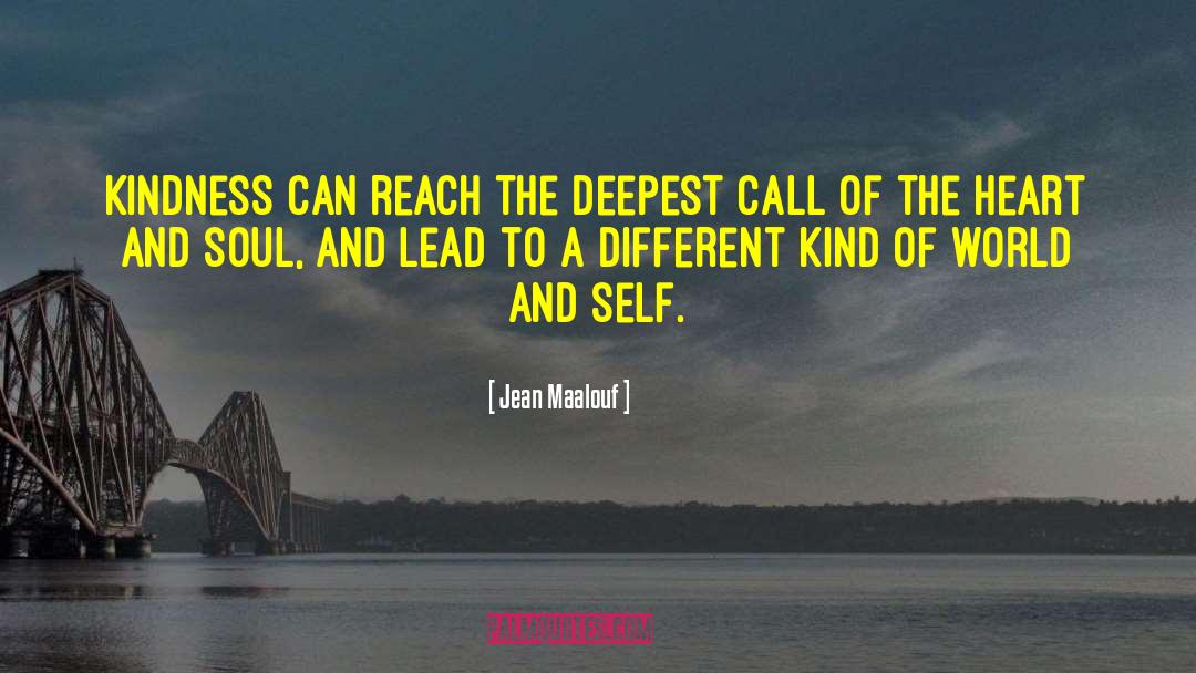 Jean Maalouf Quotes: Kindness can reach the deepest