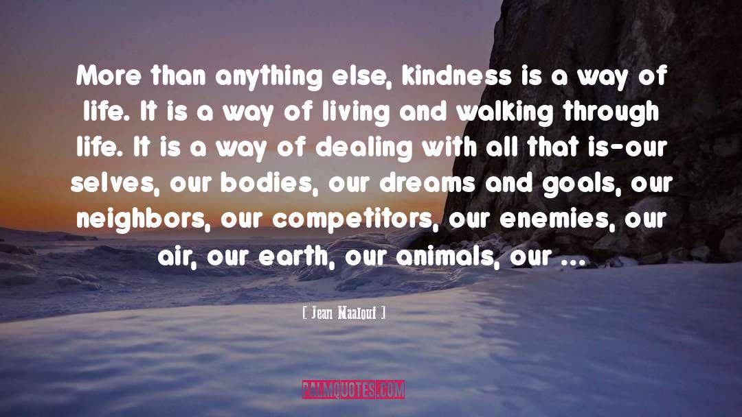 Jean Maalouf Quotes: More than anything else, kindness