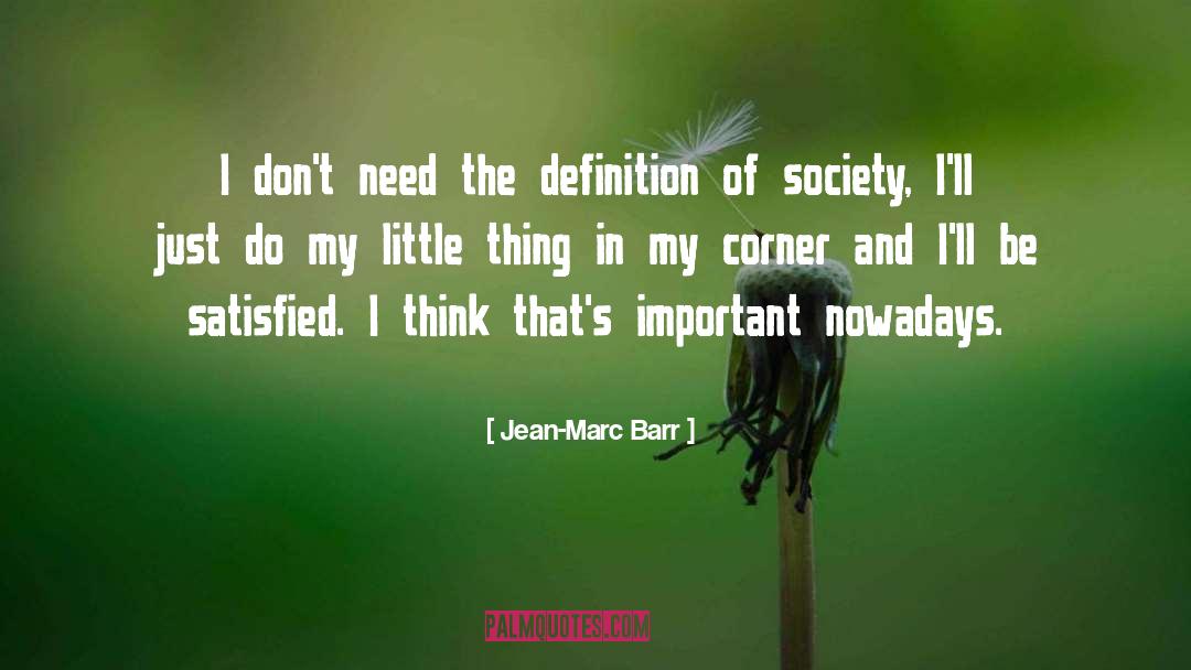 Jean-Marc Barr Quotes: I don't need the definition